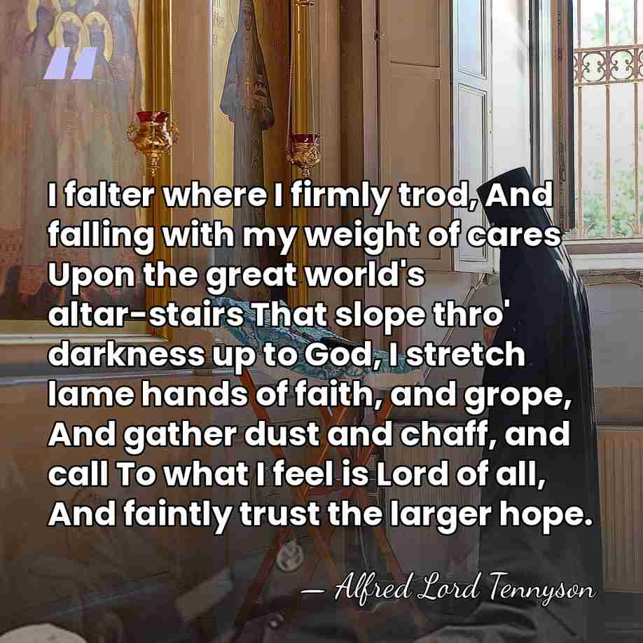 I falter where I firmly trod, And falling with my weight of&hellip; - Alfred Lord Tennyson