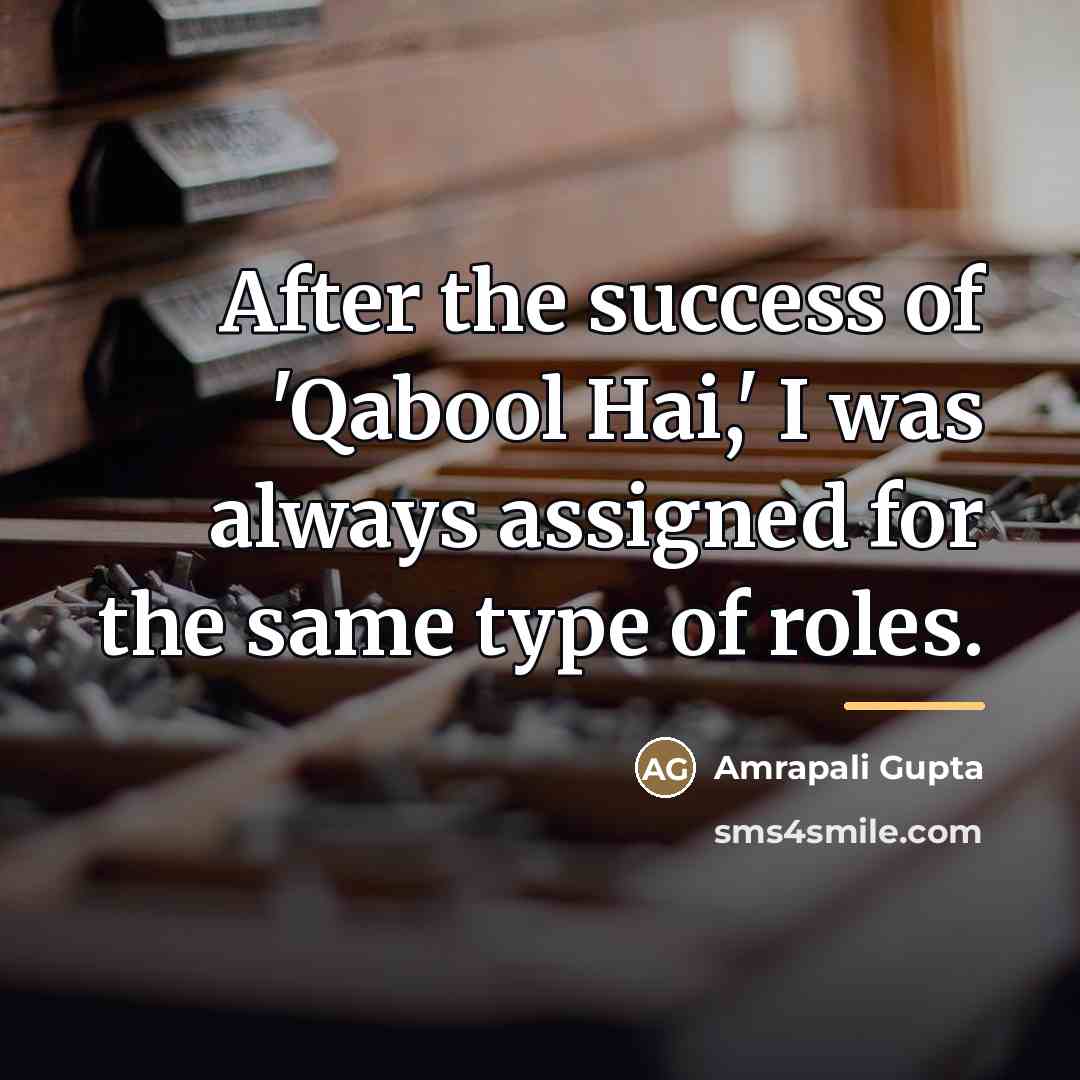“After the success of 'Qabool Hai,' I was always assigned…” quote by Amrapali Gupta