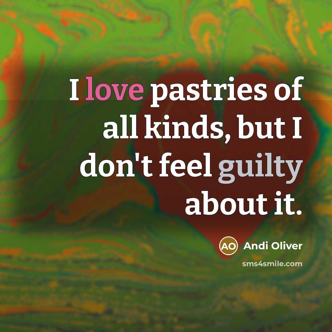 “I love pastries of all kinds, but I don't feel…” quote by Andi Oliver