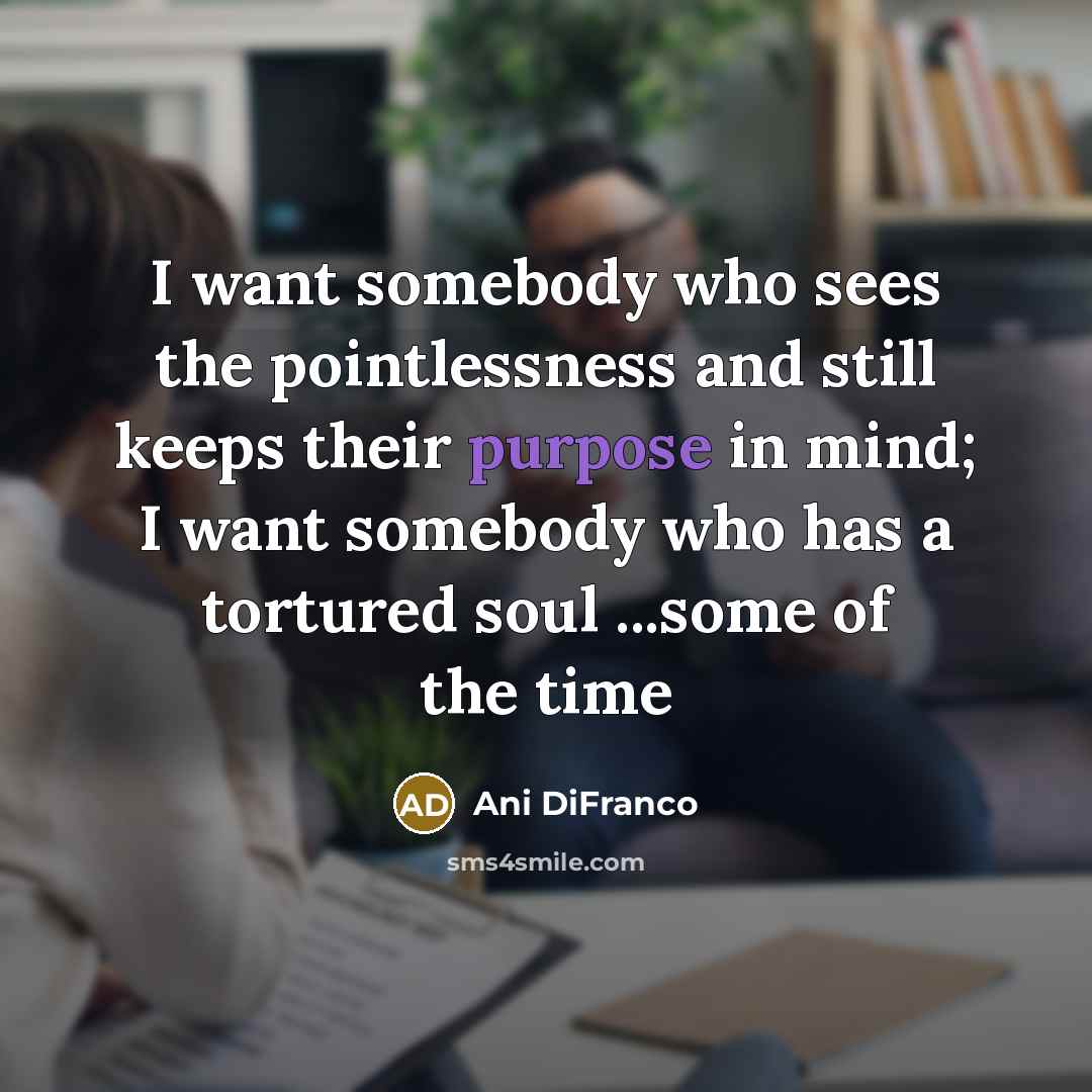 “I want somebody who sees the pointlessness and still keeps…” quote by Ani DiFranco