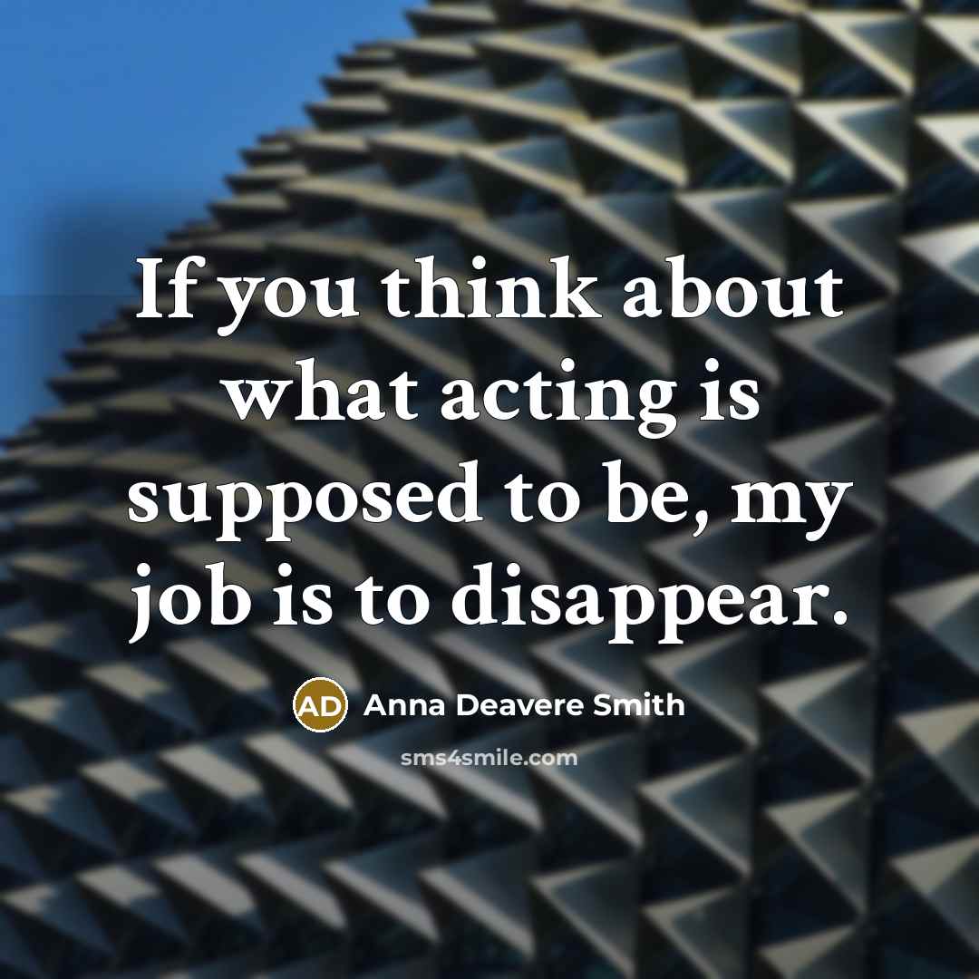 “If you think about what acting is supposed to be,…” quote by Anna Deavere Smith