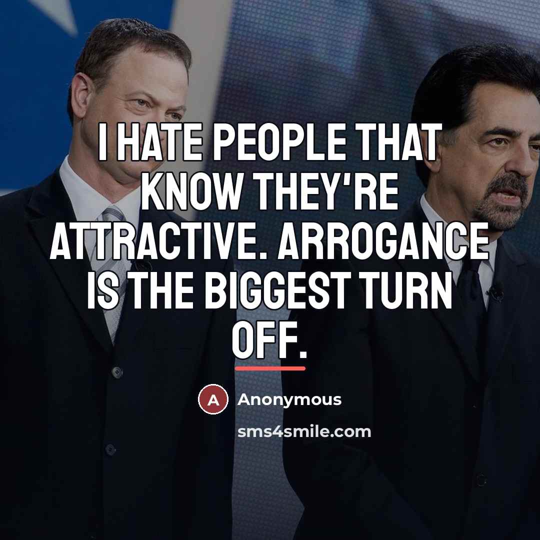 “I hate people that know they're attractive. Arrogance is the…” quote by Anonymous