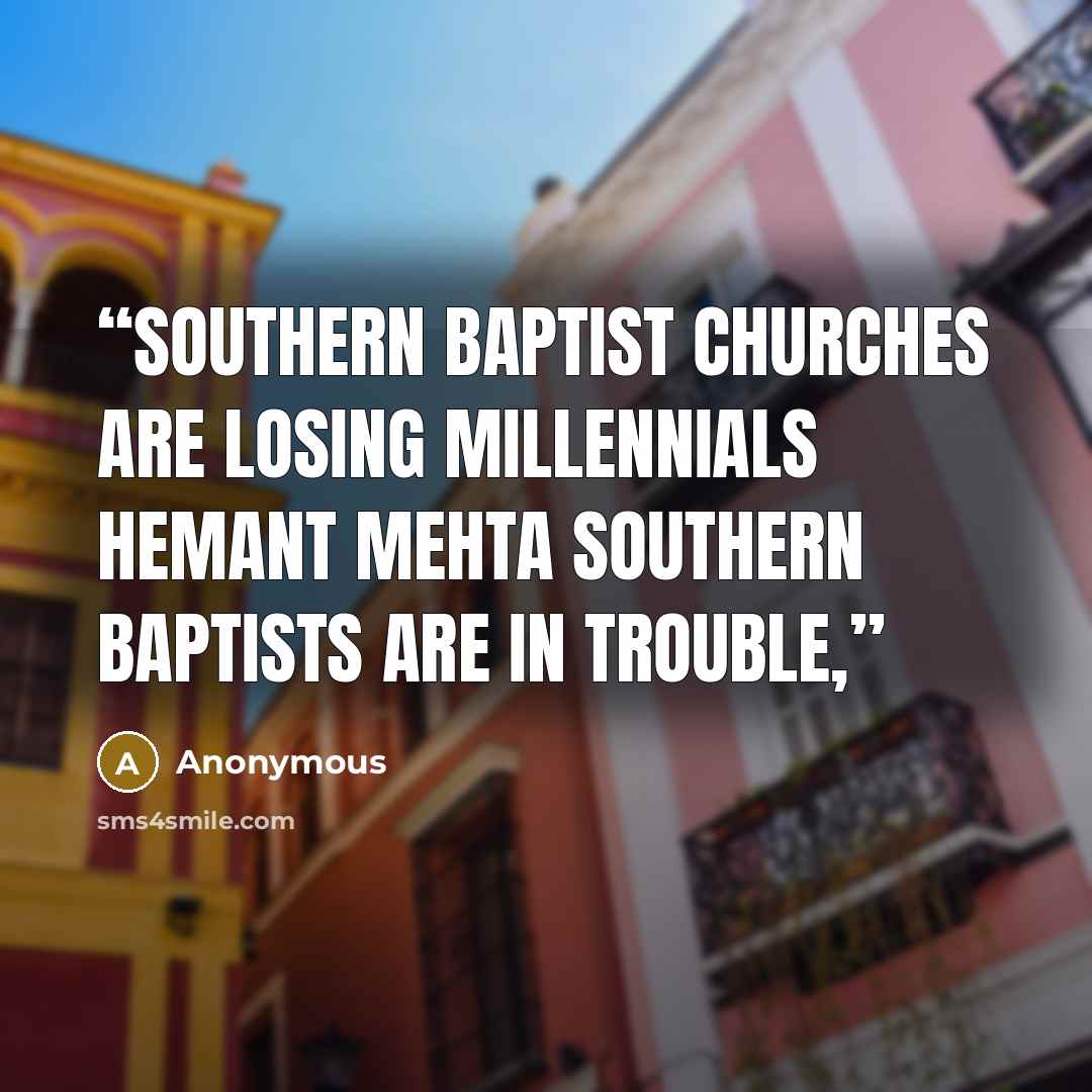 “Southern Baptist Churches Are Losing Millennials Hemant Mehta Southern Baptists are in trouble,” quote by Anonymous