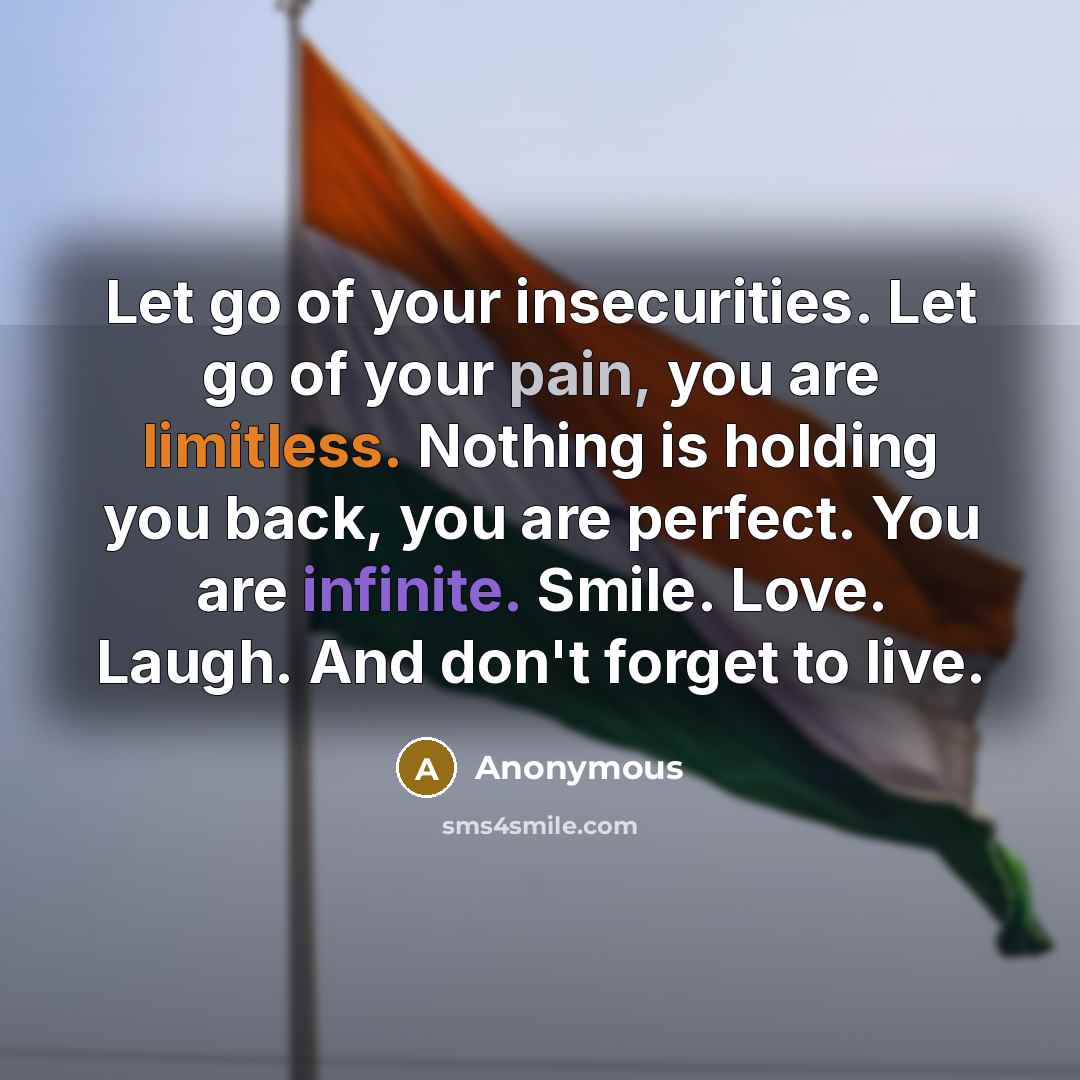 “Let go of your insecurities. Let go of your pain,…” quote by Anonymous