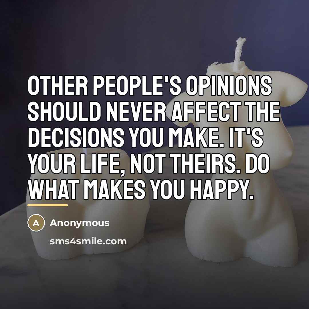 “Other people's opinions should never affect the decisions you make.…” quote by Anonymous