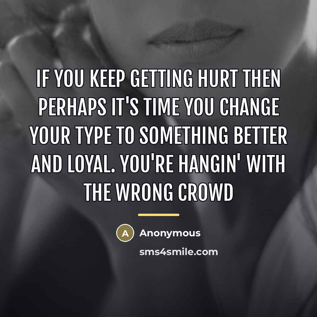“If you keep getting hurt then perhaps it's time you…” quote by Anonymous