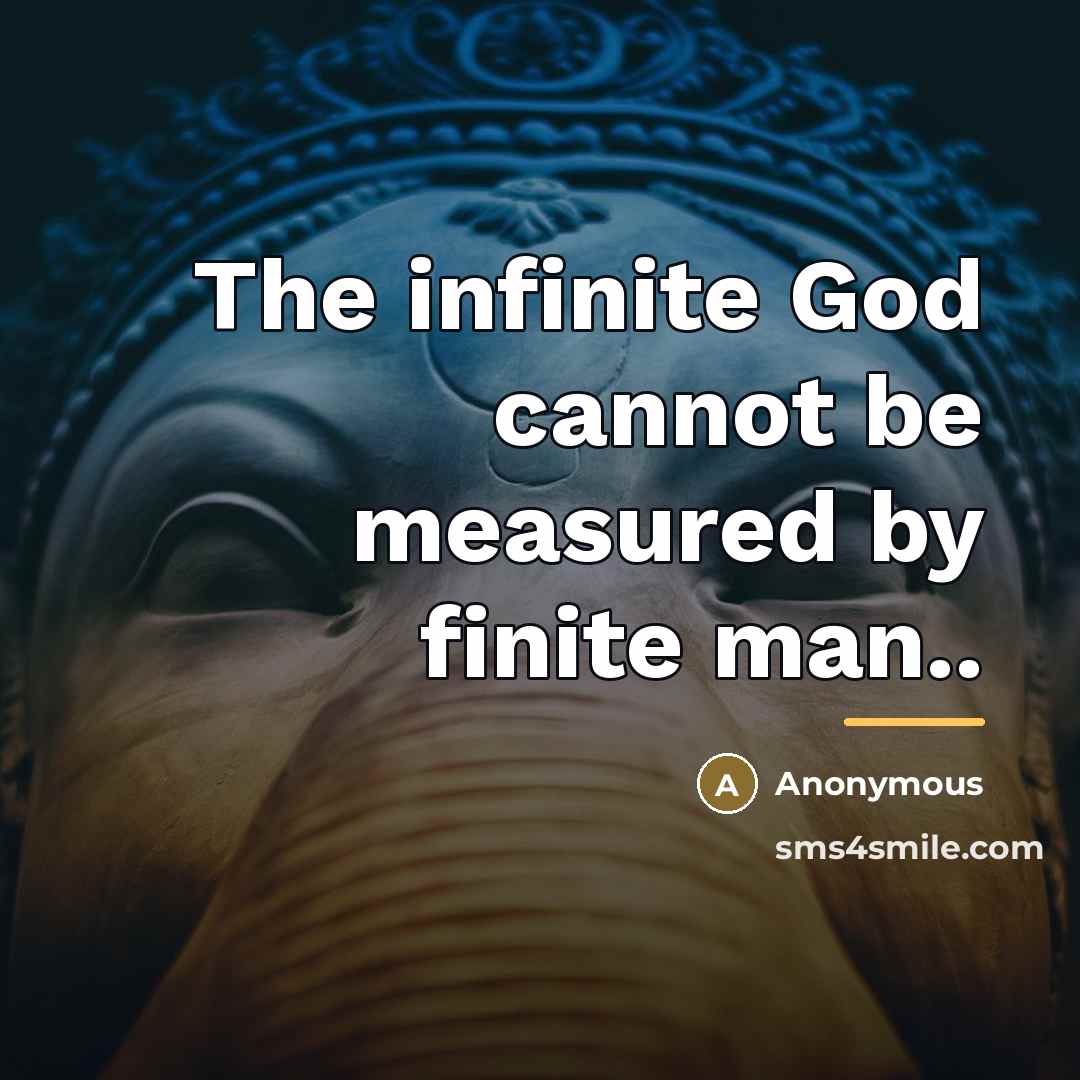 “The infinite God cannot be measured by finite man..…” quote by Anonymous