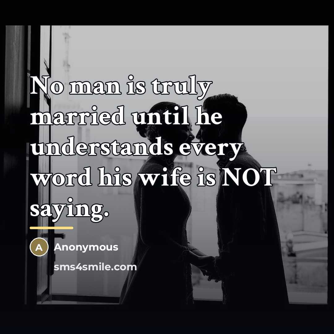 “No man is truly married until he understands every word…” quote by Anonymous
