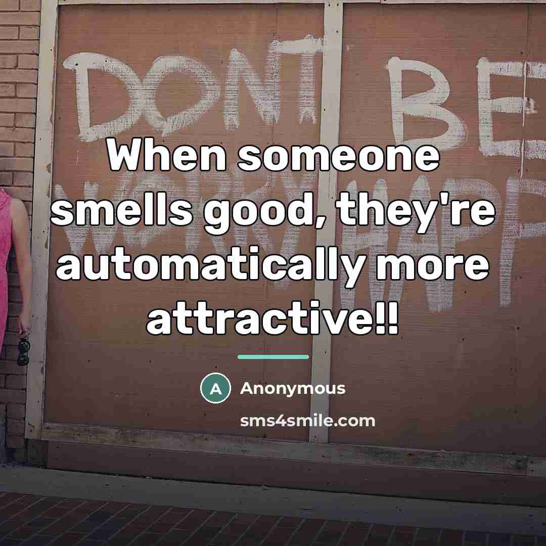 “When someone smells good, they're automatically more attractive!!…” quote by Anonymous