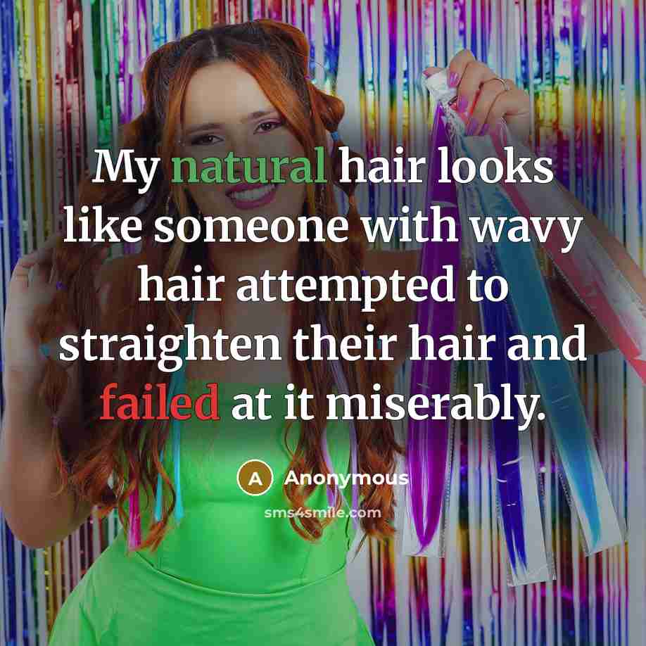 “My natural hair looks like someone with wavy hair attempted…” quote by Anonymous