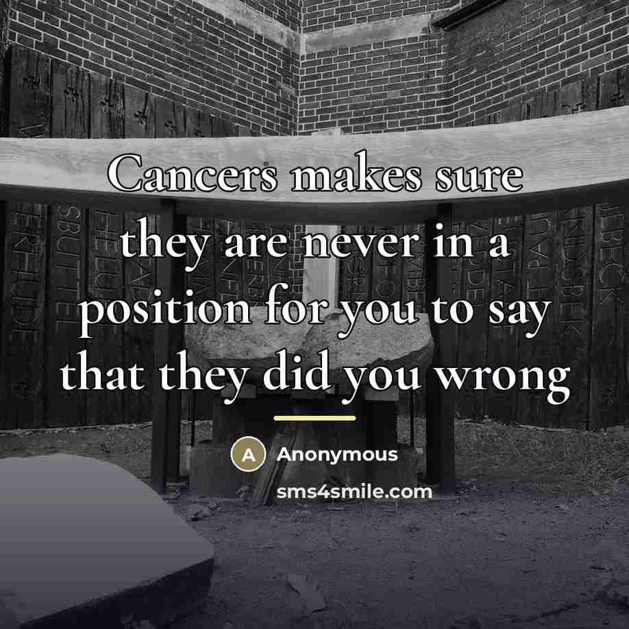 “Cancers makes sure they are never in a position for…” quote by Anonymous