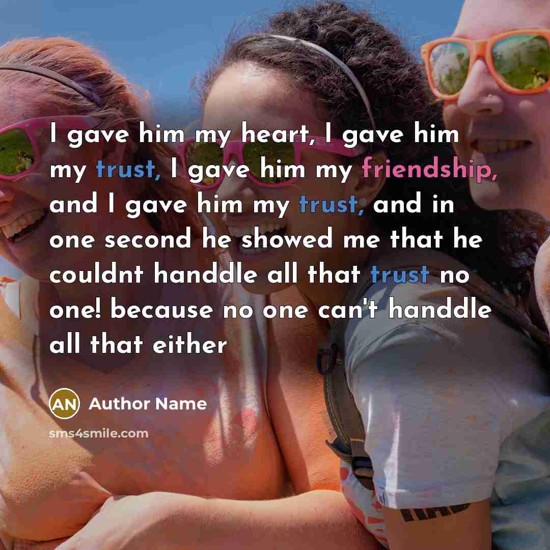 “I gave him my heart, I gave him my trust,…” quote by Author Name