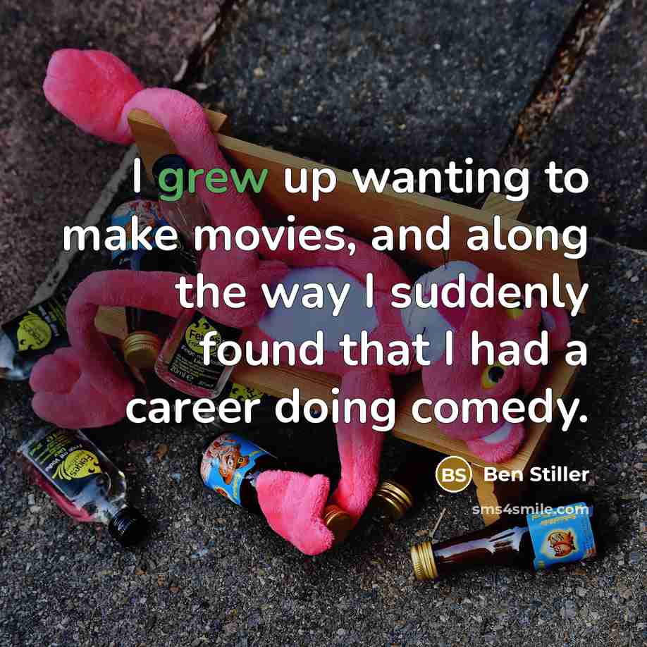 “I grew up wanting to make movies, and along the…” quote by Ben Stiller