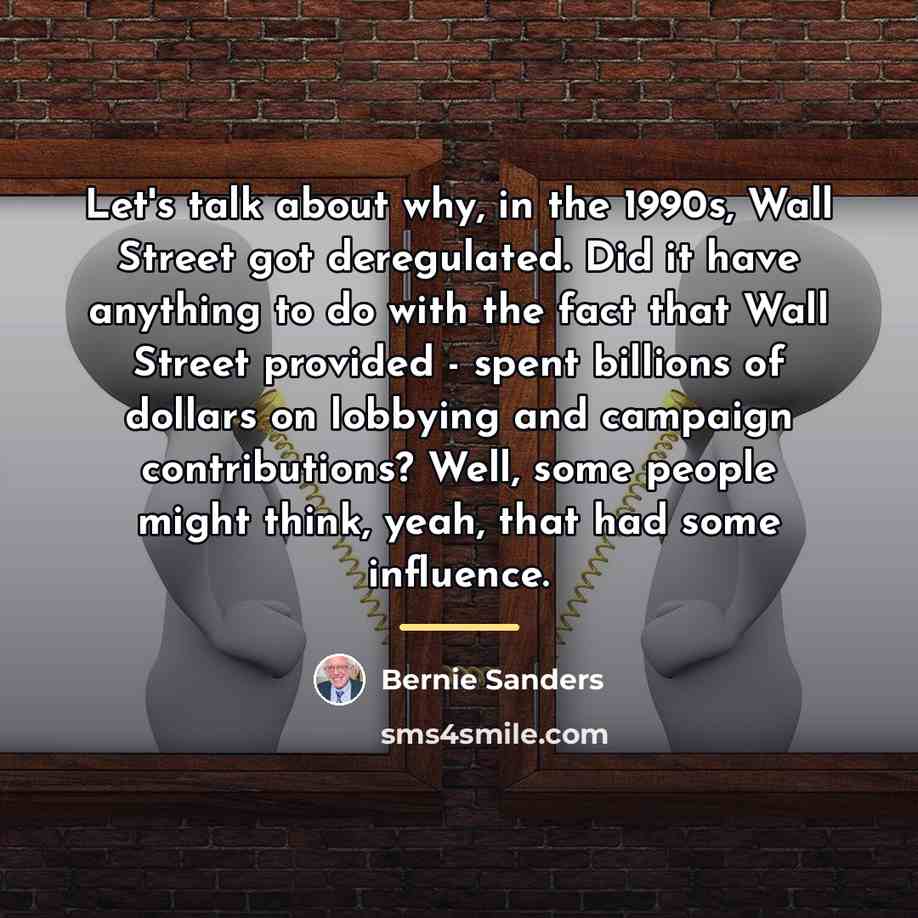 “Let's talk about why, in the 1990s, Wall Street got…” quote by Bernie Sanders