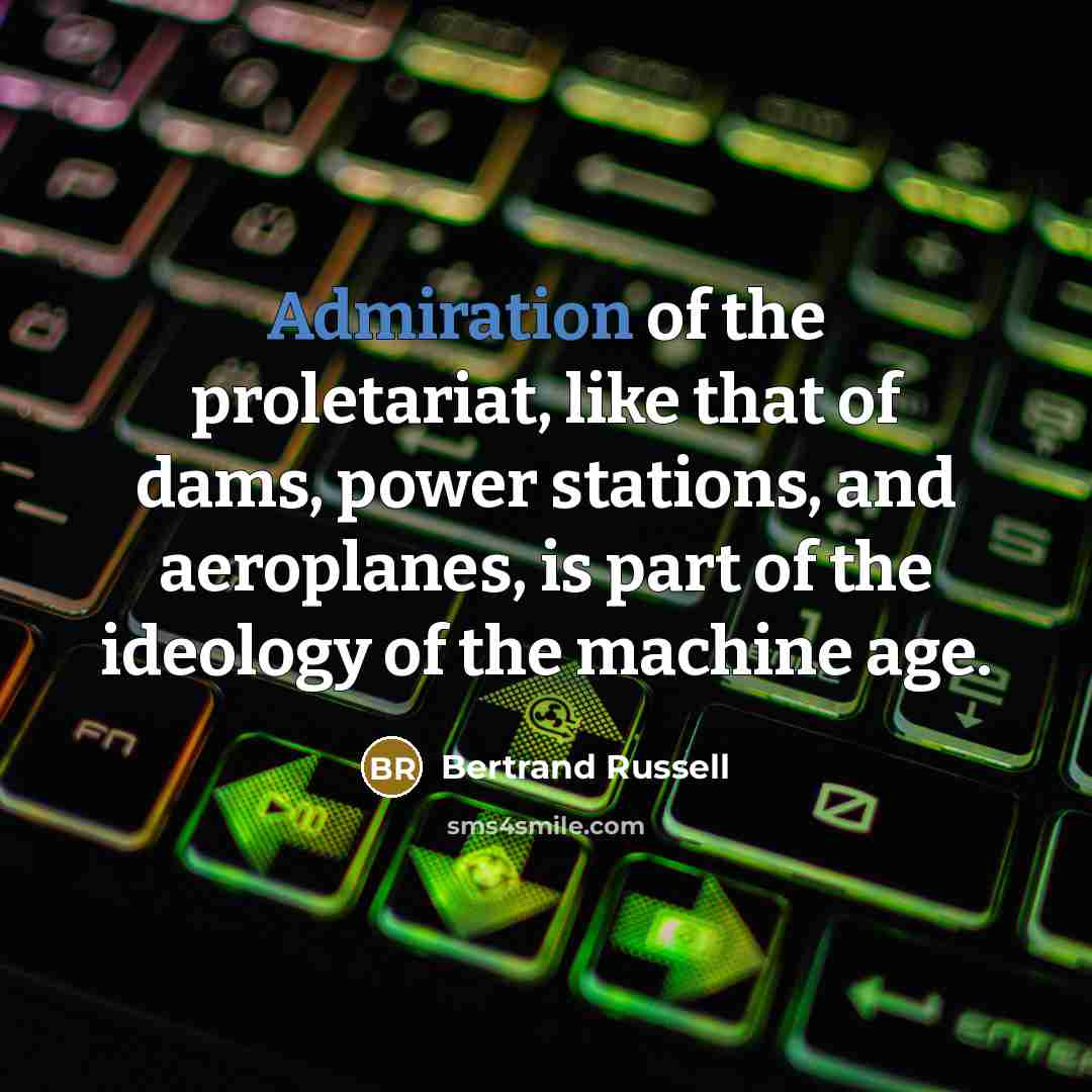 “Admiration of the proletariat, like that of dams, power stations,…” quote by Bertrand Russell