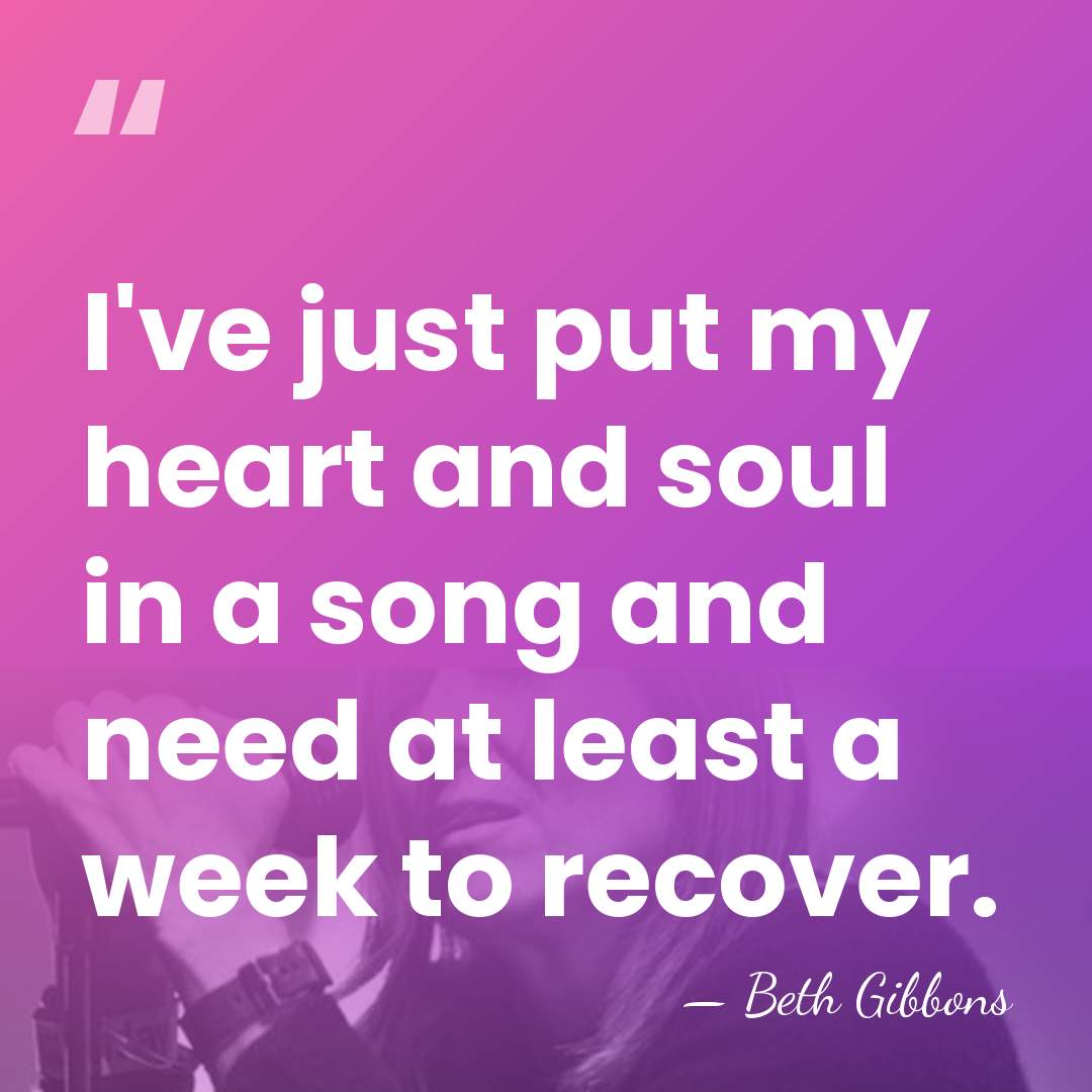 I've just put my heart and soul in a song and need&hellip; - Beth Gibbons