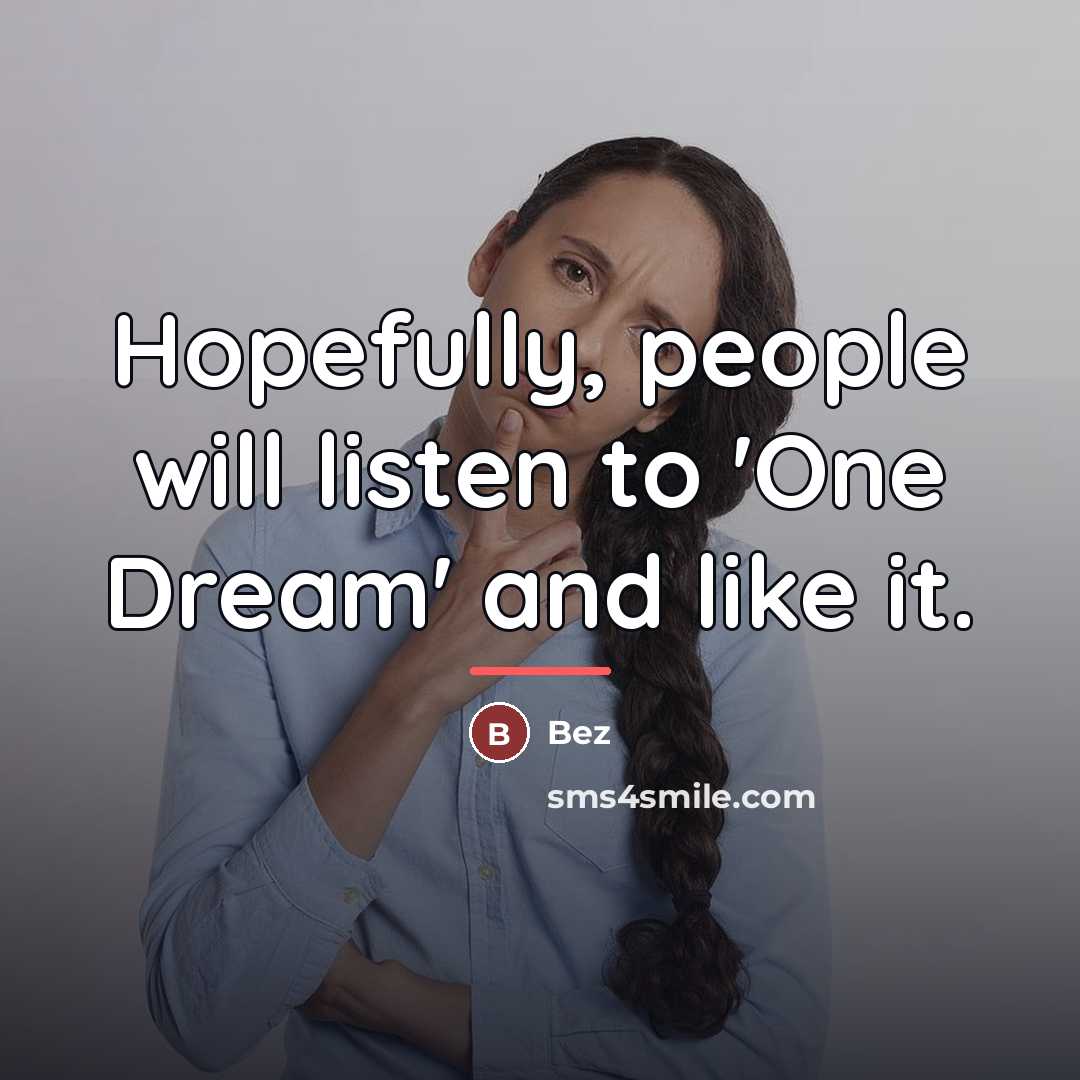 “Hopefully, people will listen to 'One Dream' and like it.…” quote by Bez
