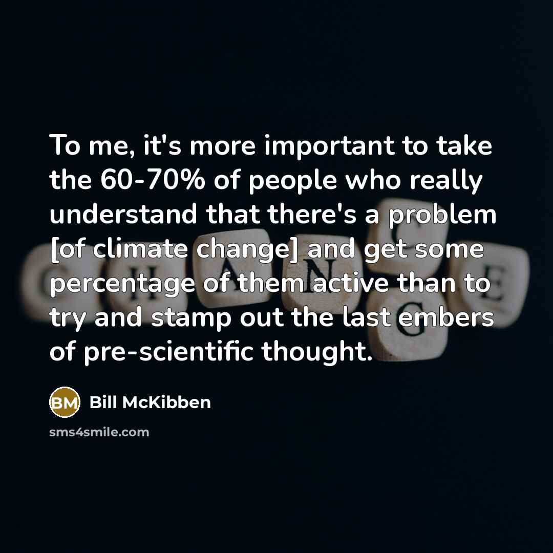 “To me, it's more important to take the 60-70% of…” quote by Bill McKibben
