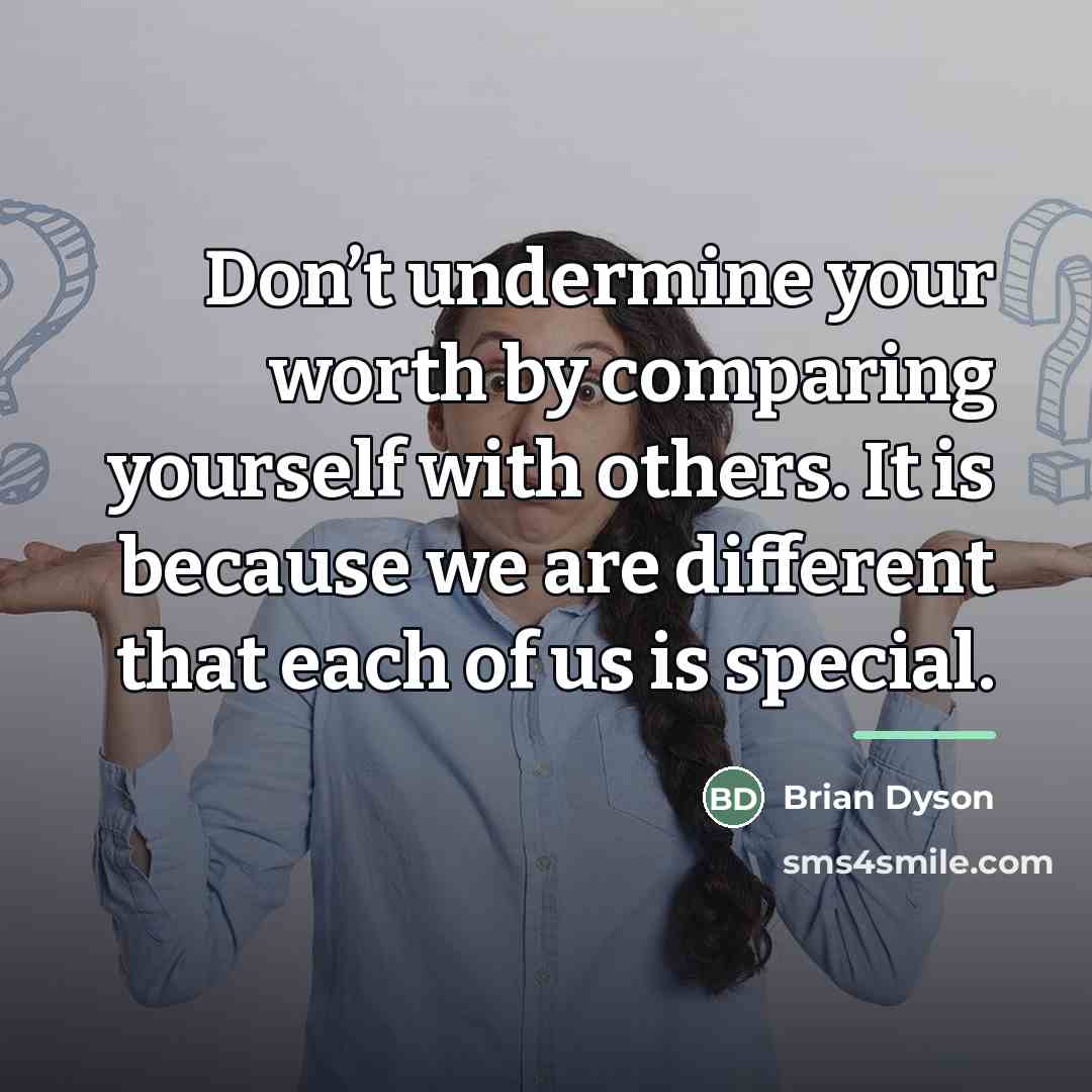 “Don’t undermine your worth by comparing yourself with others. It…” quote by Brian Dyson