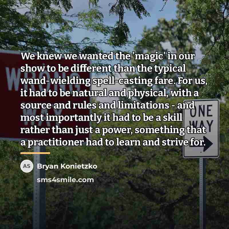 “We knew we wanted the 'magic' in our show to…” quote by Bryan Konietzko