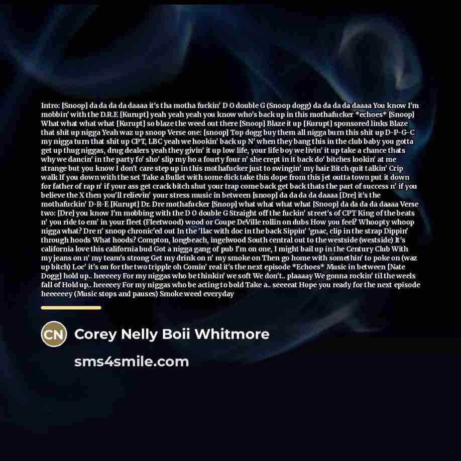 “Intro: [Snoop] da da da da daaaa it's tha motha…” quote by Corey Nelly Boii Whitmore