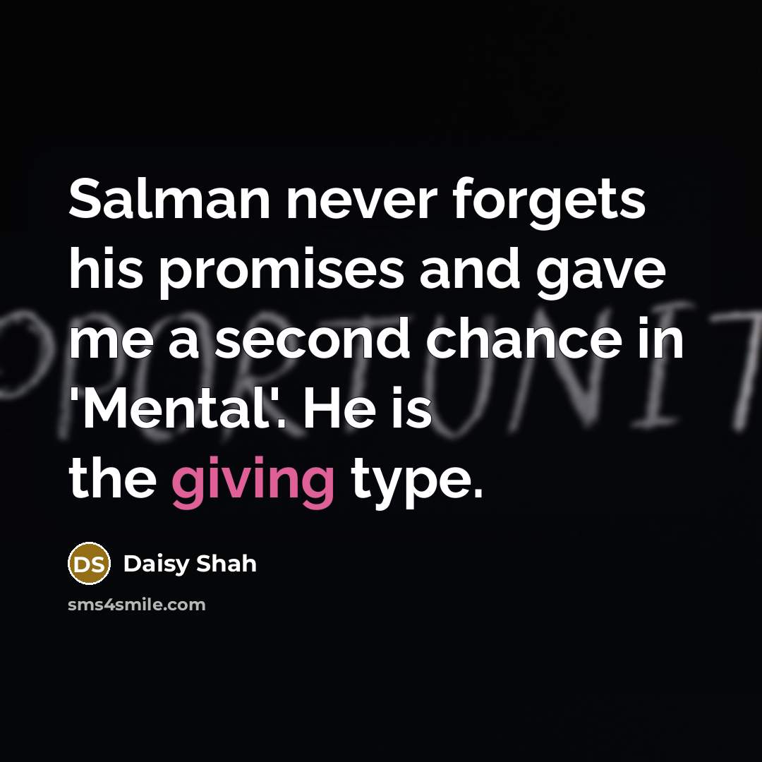 “Salman never forgets his promises and gave me a second…” quote by Daisy Shah