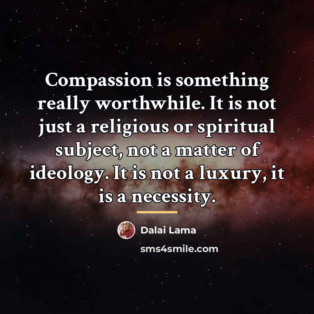 “Compassion is something really worthwhile. It is not just a…” quote by Dalai Lama