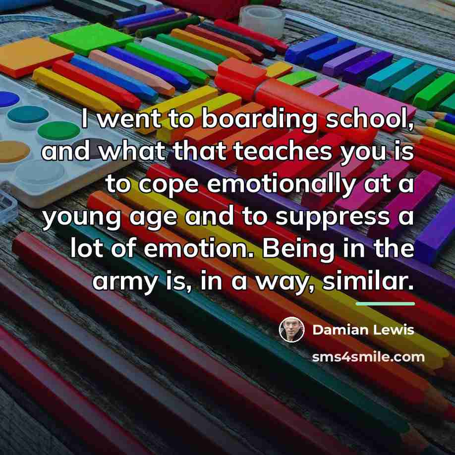“I went to boarding school, and what that teaches you…” quote by Damian Lewis