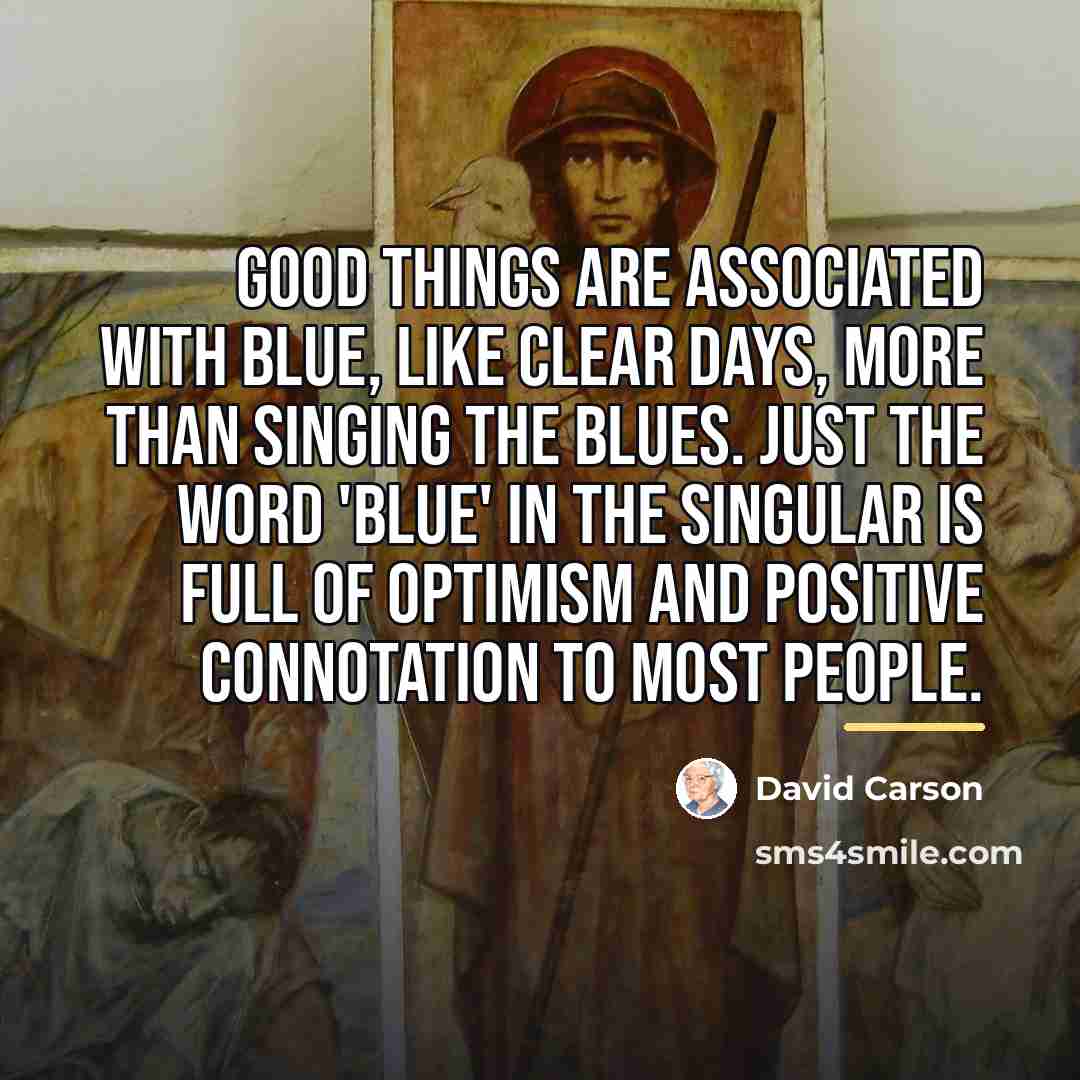 “Good things are associated with blue, like clear days, more…” quote by David Carson