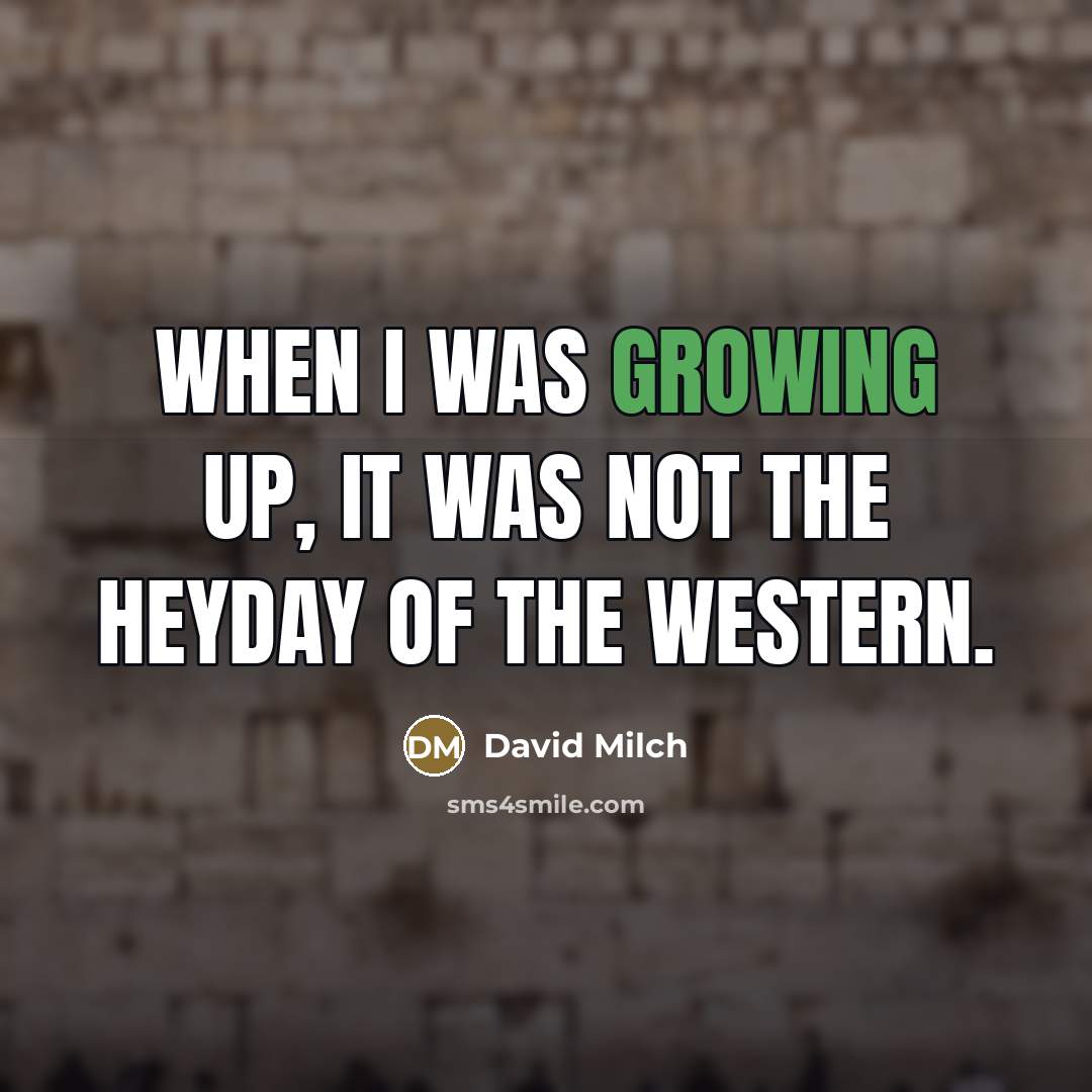 “When I was growing up, it was not the heyday…” quote by David Milch