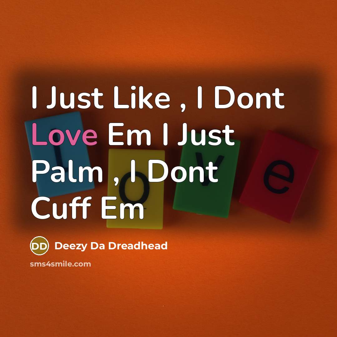 “I Just Like , I Dont Love Em I Just…” quote by Deezy Da Dreadhead