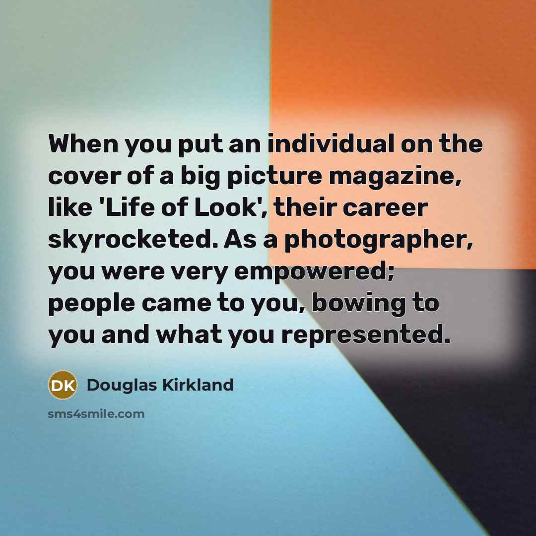 “When you put an individual on the cover of a…” quote by Douglas Kirkland