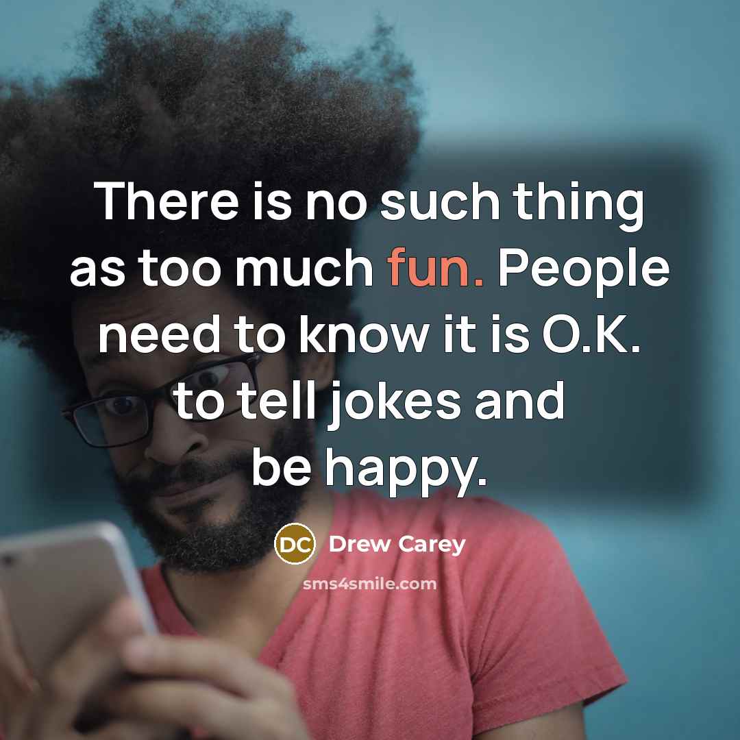 “There is no such thing as too much fun. People…” quote by Drew Carey