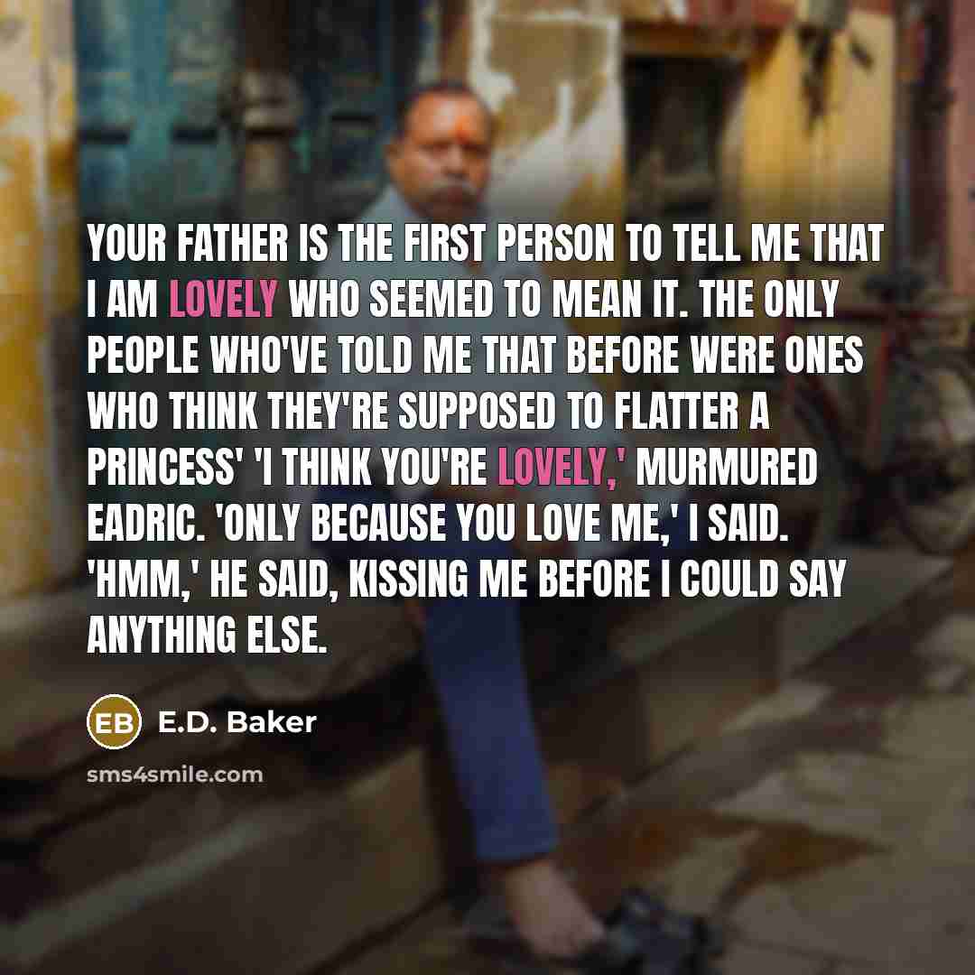 “Your father is the first person to tell me that…” quote by E.D. Baker