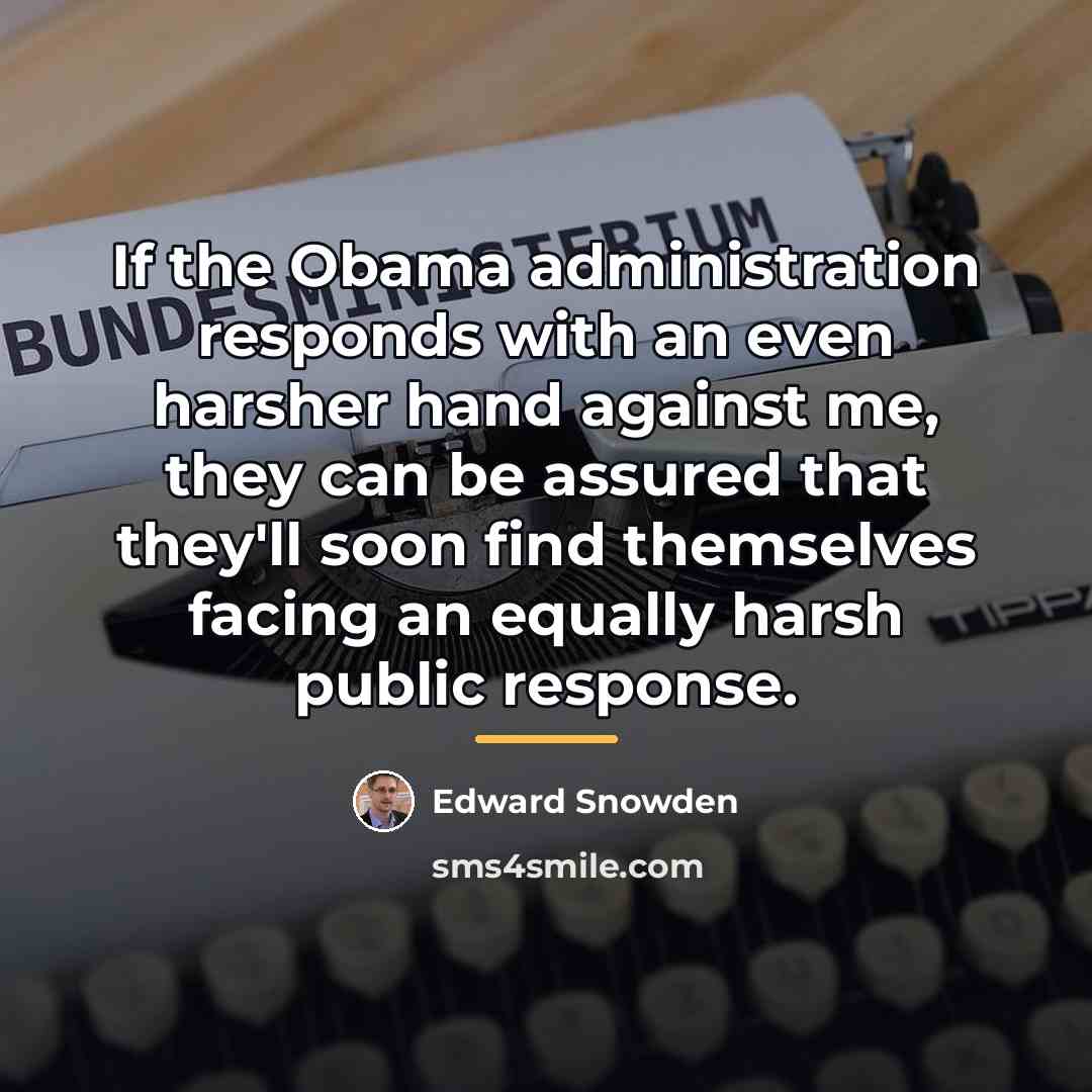 “If the Obama administration responds with an even harsher hand…” quote by Edward Snowden