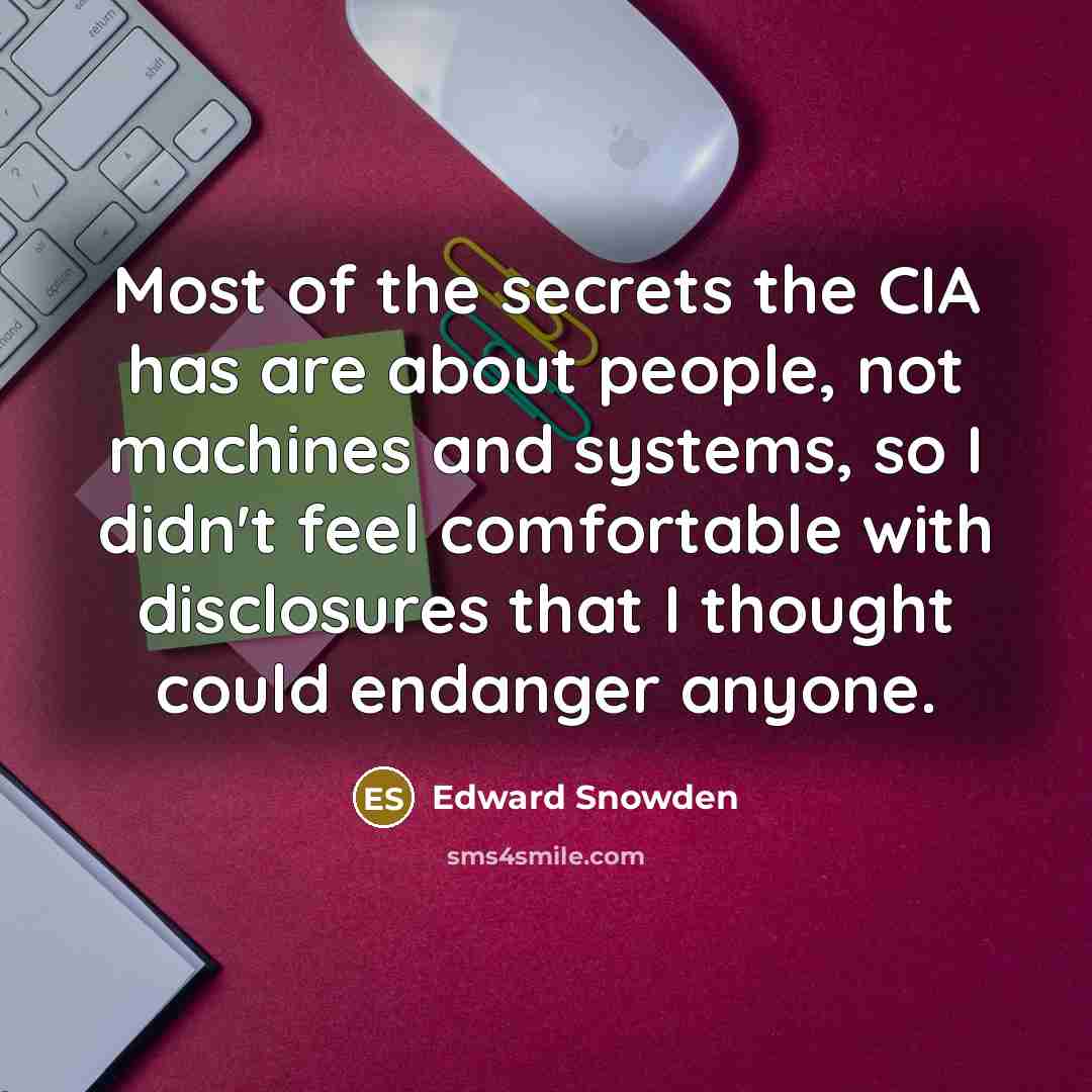 “Most of the secrets the CIA has are about people,…” quote by Edward Snowden