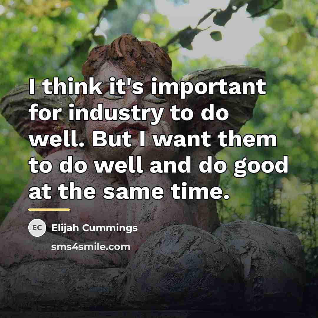 “I think it's important for industry to do well. But…” quote by Elijah Cummings