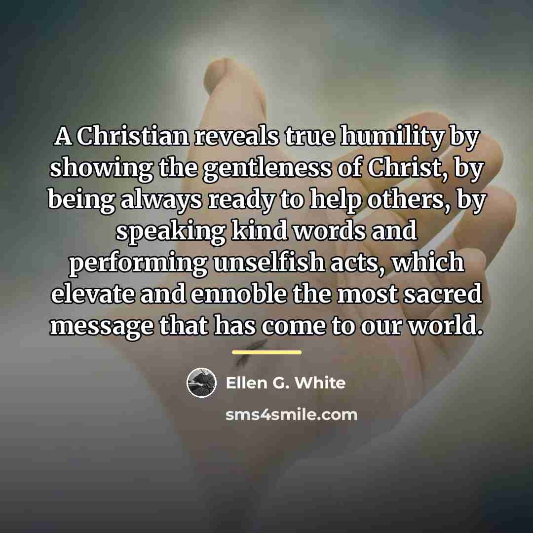 “A Christian reveals true humility by showing the gentleness of…” quote by Ellen G. White
