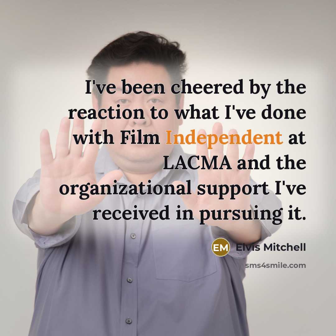 “I've been cheered by the reaction to what I've done…” quote by Elvis Mitchell