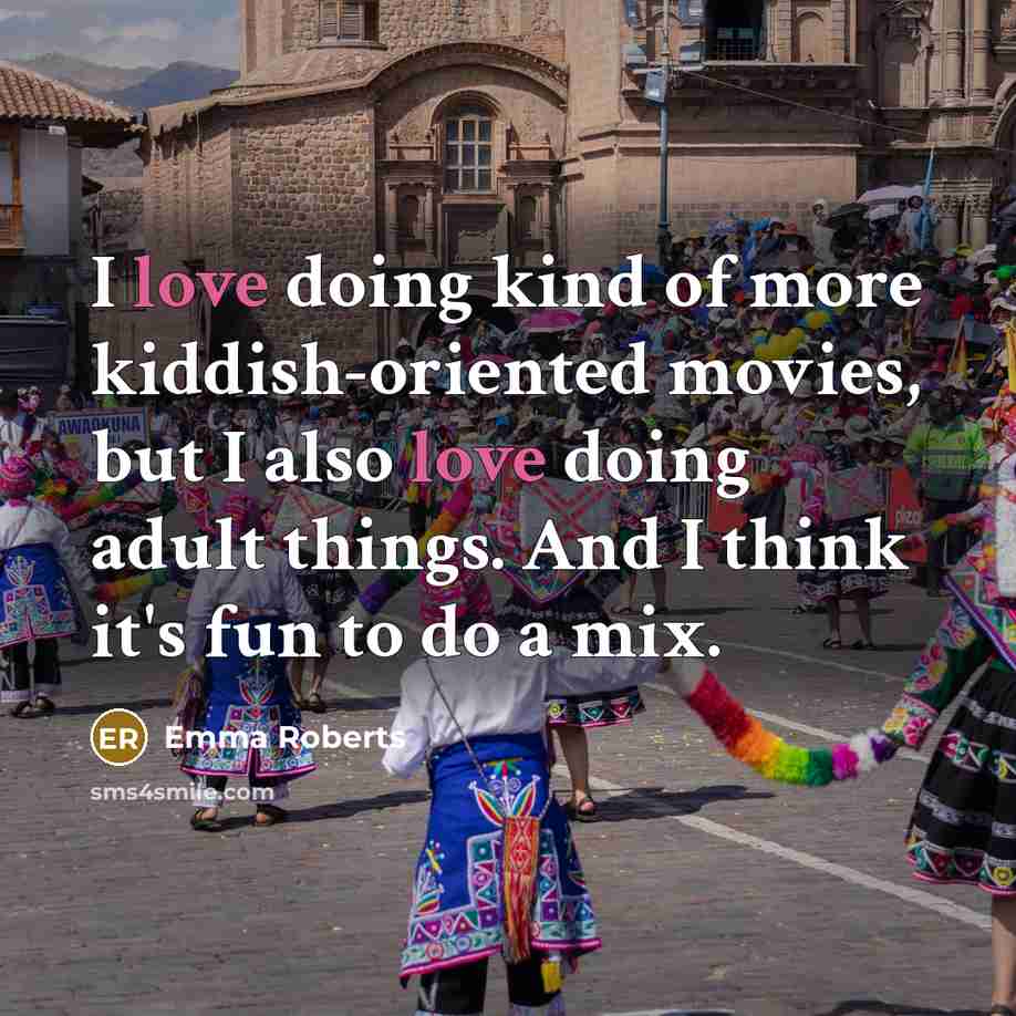 “I love doing kind of more kiddish-oriented movies, but I…” quote by Emma Roberts
