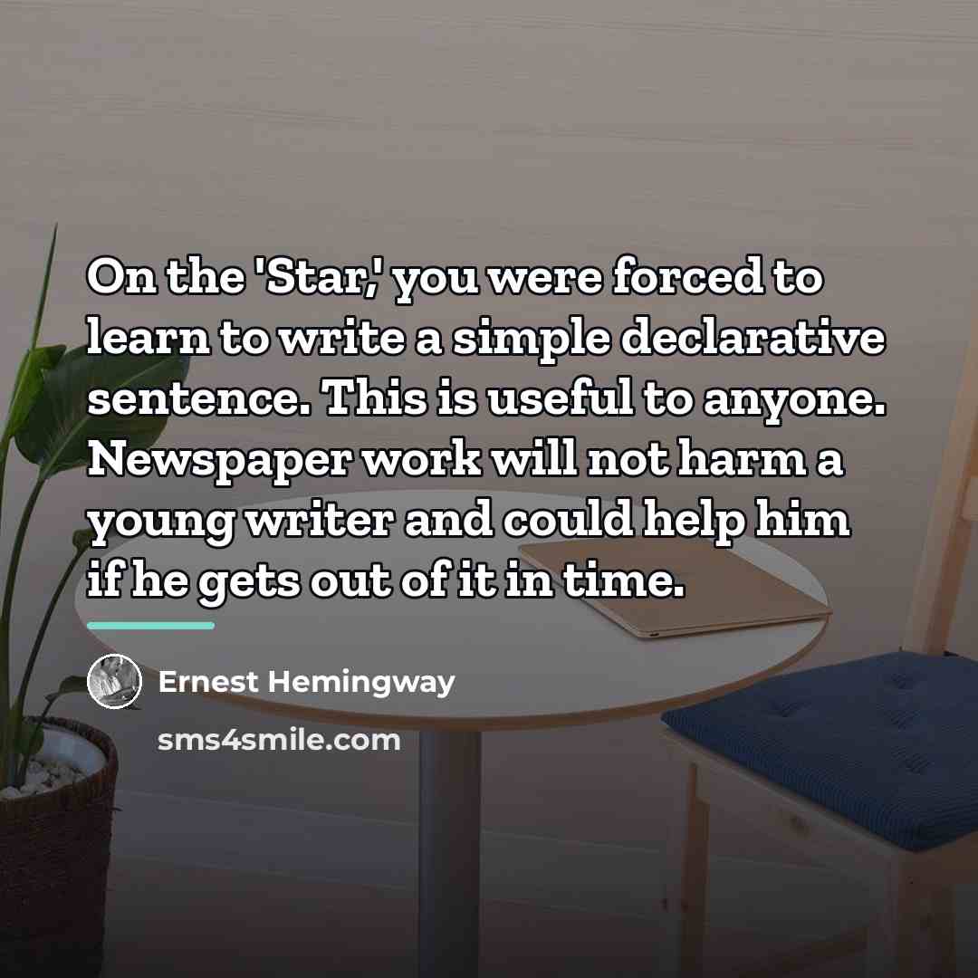 “On the 'Star,' you were forced to learn to write…” quote by Ernest Hemingway