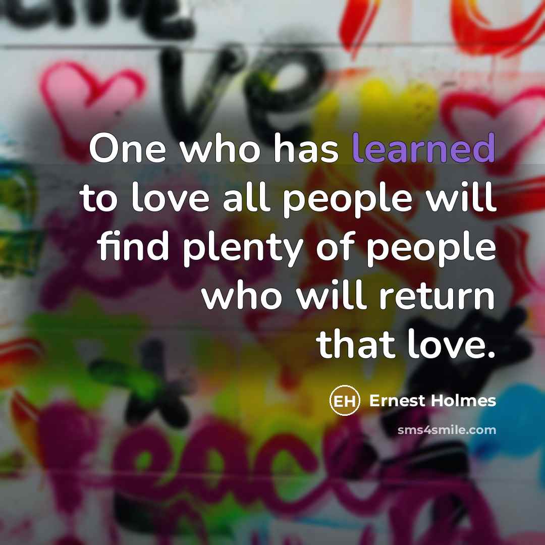 “One who has learned to love all people will find…” quote by Ernest Holmes