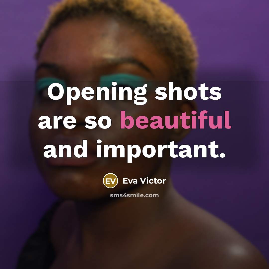 “Opening shots are so beautiful and important.…” quote by Eva Victor