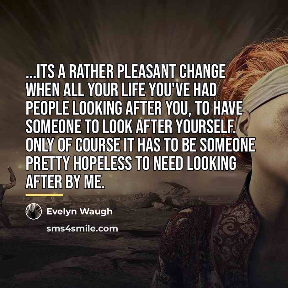 “...its a rather pleasant change when all your life you've…” quote by Evelyn Waugh