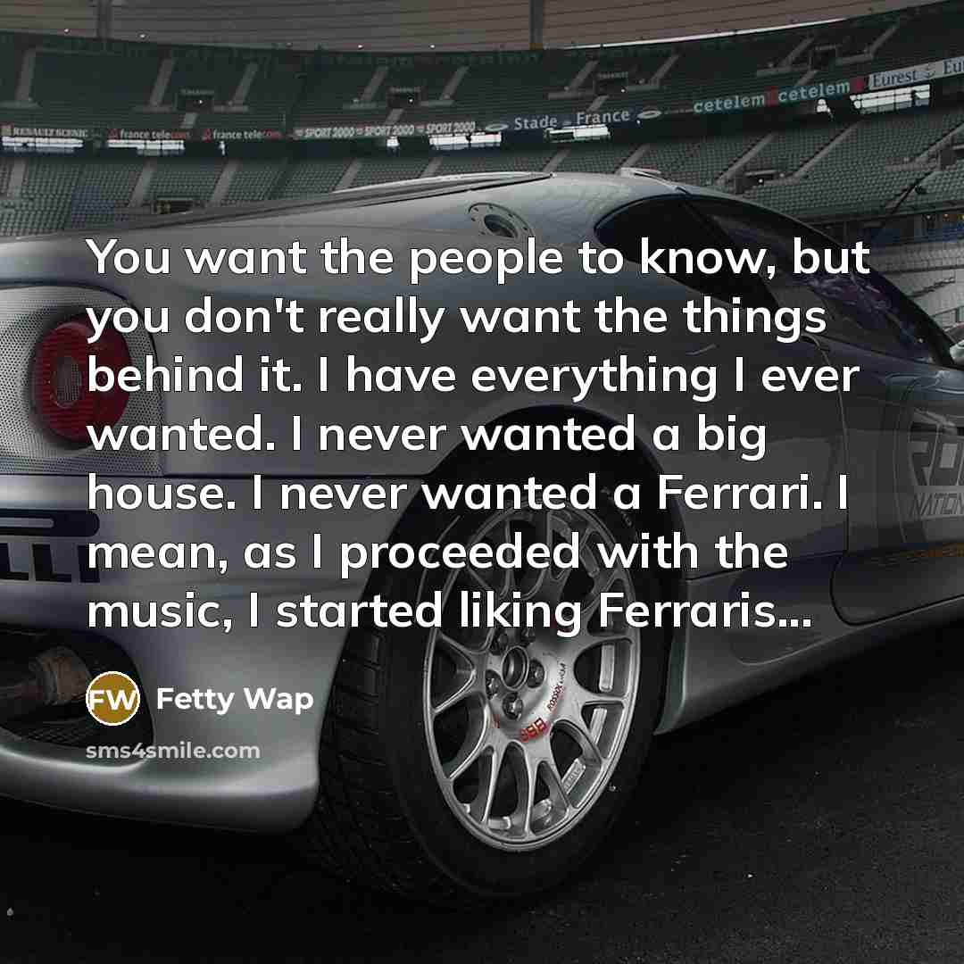 “You want the people to know, but you don't really…” quote by Fetty Wap