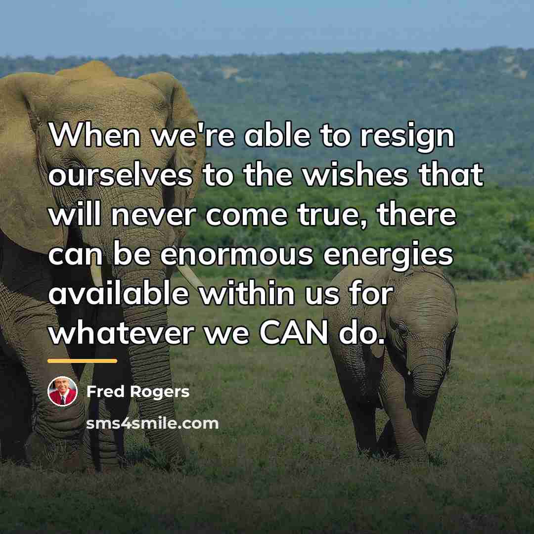 “When we're able to resign ourselves to the wishes that…” quote by Fred Rogers
