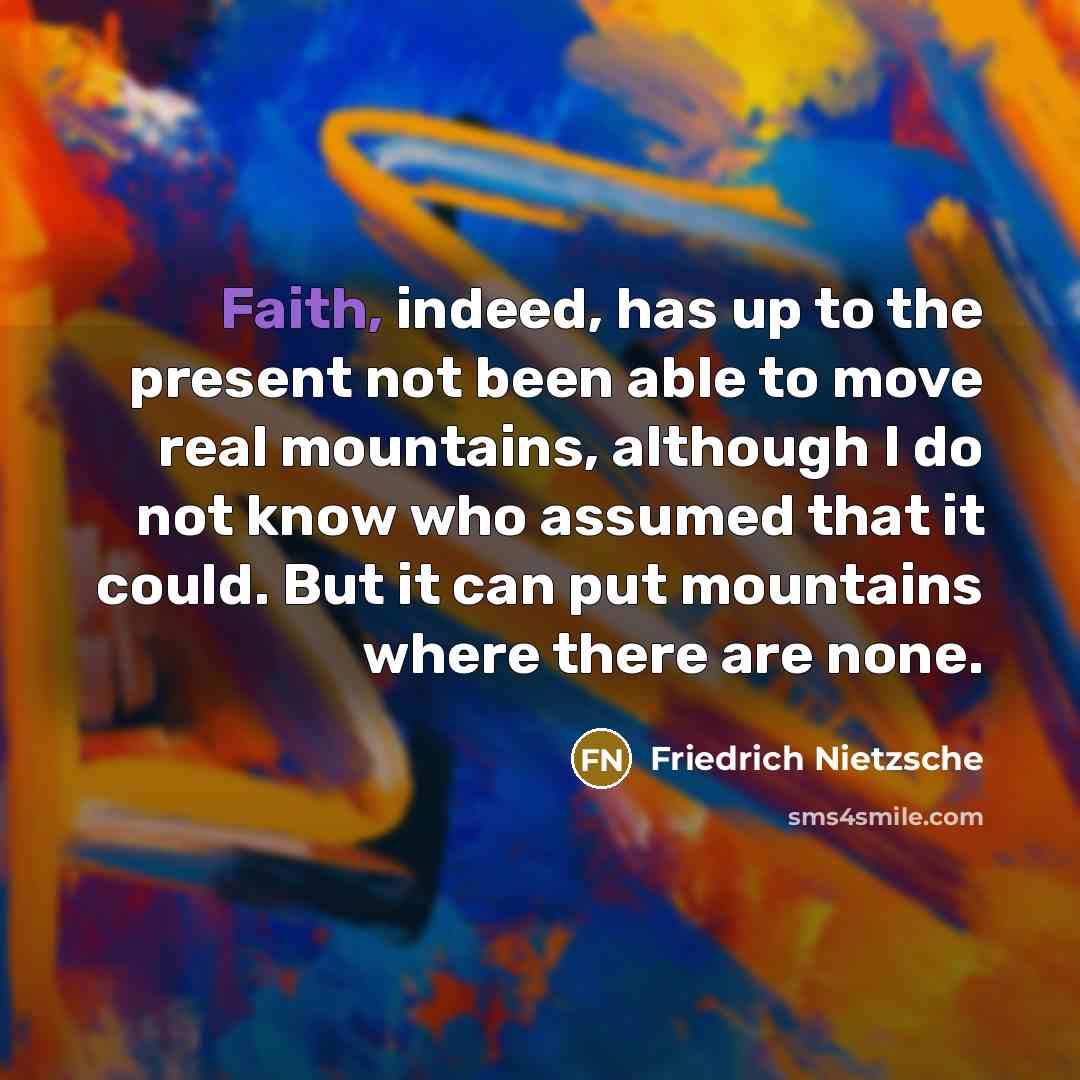 “Faith, indeed, has up to the present not been able…” quote by Friedrich Nietzsche