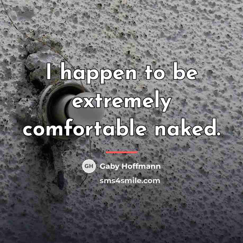 “I happen to be extremely comfortable naked.…” quote by Gaby Hoffmann