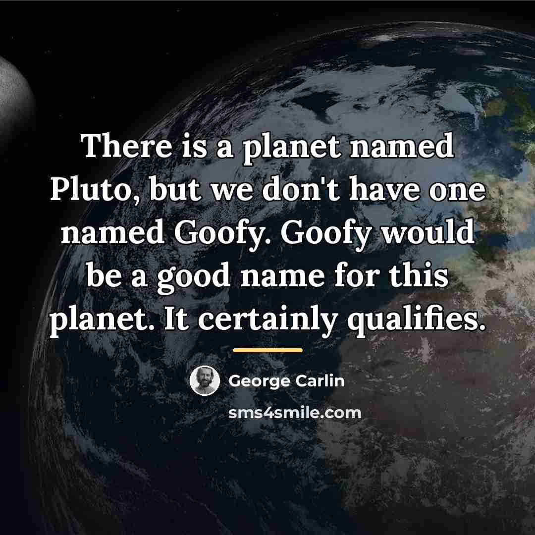 “There is a planet named Pluto, but we don't have…” quote by George Carlin