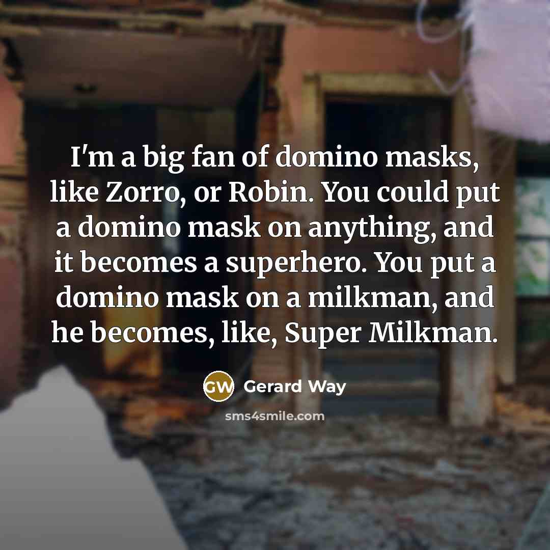 “I'm a big fan of domino masks, like Zorro, or…” quote by Gerard Way